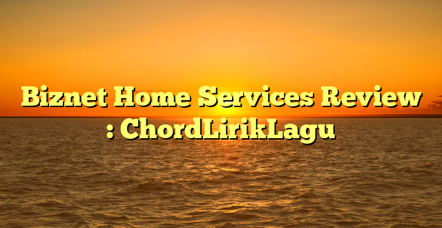 Biznet Home Services Review : ChordLirikLagu